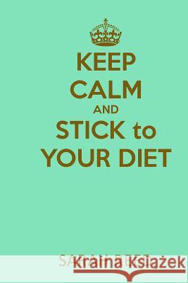 Keep Calm and Stick to Your Diet Sarah Reed 9781518610387 Createspace - książka