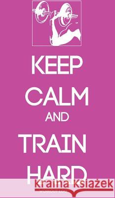 Keep Calm and Train Hard: Workout Log Gorodetsky, Larisa 9781320196420 Blurb - książka