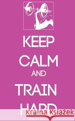 Keep Calm and Train Harder: Workout Log Cma 9781320196567 Blurb - książka