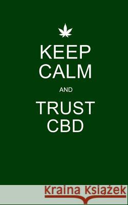 Keep Calm and Trust CBD: Green CBD / Cannabis Therapy Diary With Guided Pages Cbd Therapy Journals 9781074078195 Independently Published - książka