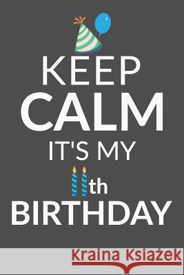 Keep Calm It's My 11th Birthday: 11 Year Old Boy Or Girl Birthday Gift. 11th Birthday Party Decoration & Present I. Live to Journal 9781723144509 Createspace Independent Publishing Platform - książka