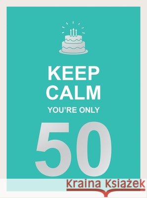 Keep Calm You're Only 50: Wise Words for a Big Birthday Summersdale Publishers 9781787833074 Octopus Publishing Group - książka