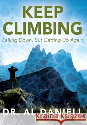 Keep Climbing: Falling Down, But Getting Up Again Al Daniell 9781977219541 Outskirts Press - książka