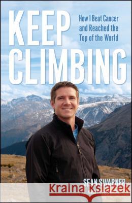 Keep Climbing: How I Beat Cancer and Reached the Top of the World Swarner, Sean 9780743292061 Atria Books - książka