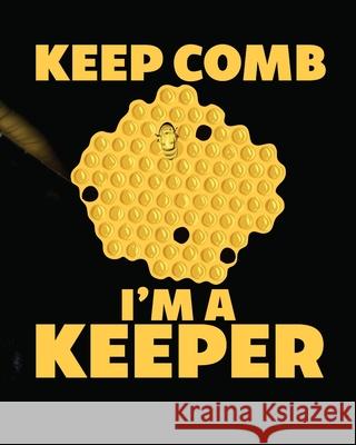 Keep Comb I'm A Keeper: Beekeeping Log Book Apiary Queen Catcher Honey Agriculture Placate, Holly 9781953332189 Shocking Journals - książka