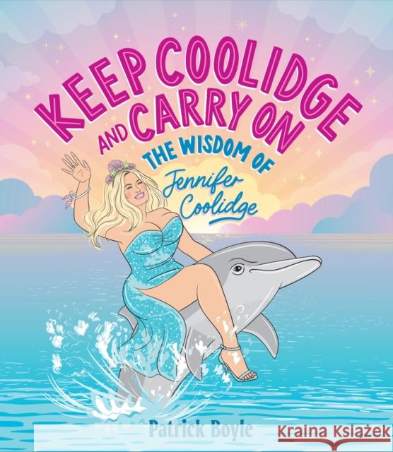 Keep Coolidge and Carry On: The Wisdom of Jennifer Coolidge Patrick Boyle 9781923049055  - książka