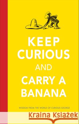 Keep Curious and Carry a Banana: Words of Wisdom from the World of Curious George H. A. Rey 9780544656482 Harcourt Brace and Company - książka