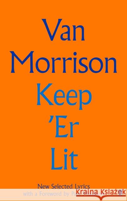 Keep 'Er Lit: New Selected Lyrics Van Morrison 9780571353897 Faber & Faber Social - książka