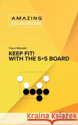 Keep Fit!: With the 5×5 Board Fukui, Masaaki 9783940563927 Brett Und Stein Verlag - książka