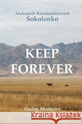 Keep Forever: Gulag Memoirs Aleksandr Konstantinovich Sokolenko Alex Lane 9781475246896 Createspace - książka