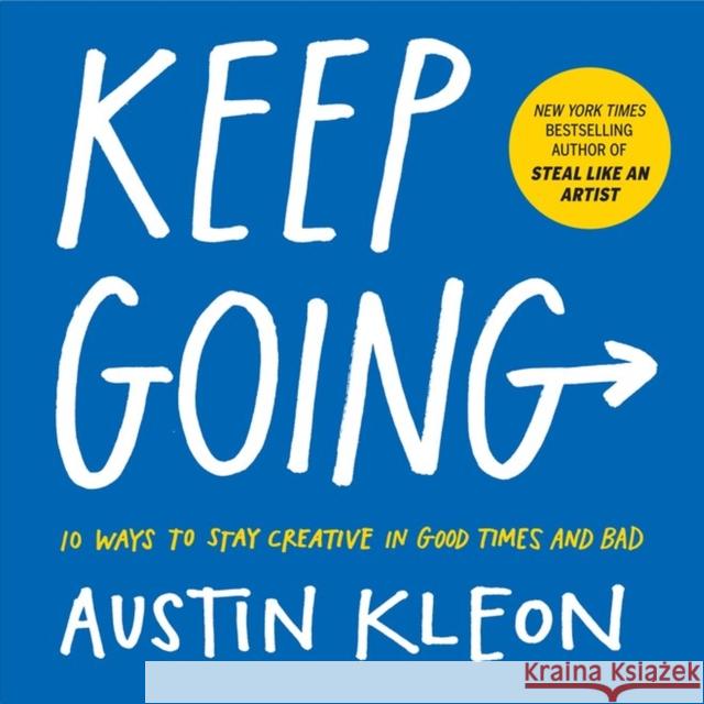 Keep Going: 10 Ways to Stay Creative in Good Times and Bad Austin Kleon 9781523506644 Workman Publishing - książka