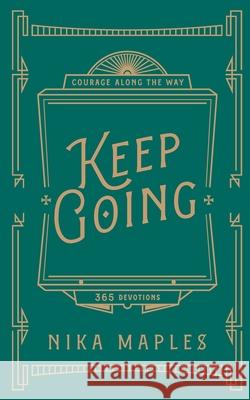 Keep Going: A 365-Day Devotional for Courage Along the Way Nika Maples 9781733173421 Bel Esprit Books, LLC - książka
