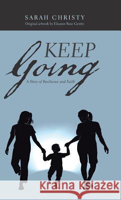 Keep Going: A Story of Resilience and Faith Sarah Christy, Eleanor Rose Gentry 9781982216047 Balboa Press - książka