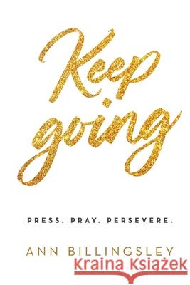 Keep Going: Press. Pray. Persevere. Ann Billingsley 9780578784083 Ann Billingsley - książka