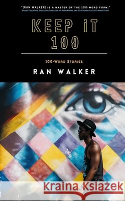 Keep It 100: 100-Word Stories Ran Walker 9781020001260 45 Alternate Press, LLC - książka