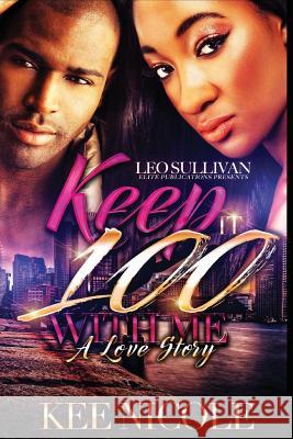 Keep It 100 With Me: A Love Story Nicole, Kee 9781544821818 Createspace Independent Publishing Platform - książka