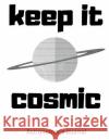 Keep It Cosmic Rachelle L. Clevenger 9781721170876 Createspace Independent Publishing Platform