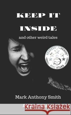 Keep It Inside: and Other Weird Tales Smith, Mark Anthony 9798650817802 Independently published - książka
