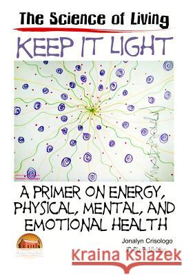 Keep It Light - A primer on energy, physical, mental, and emotional health Davidson, John 9781511953573 Createspace - książka