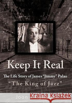 Keep It Real: The Life Story of James Jimmy Palao The King of Jazz Joan Singleton 9781462007219 iUniverse - książka
