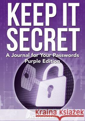 Keep It Secret: A Journal for Your Passwords, Purple Edition Activinotes   9781683216254 Activinotes - książka