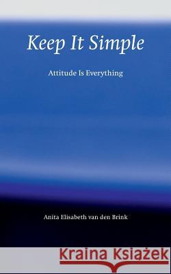 Keep It Simple: Attitude is everything Van Den Brink, Anita Elisabeth 9789082409215 Bureau ISBN - książka