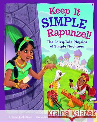 Keep It Simple, Rapunzel!: The Fairy-Tale Physics of Simple Machines Thomas Kingsley Troupe Jomike Tejido 9781515828990 Picture Window Books - książka