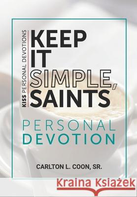 Keep It Simple Saints (K.I.S.S.) Personal Devotion Carlton L Coon, Sr 9798649157773 Independently Published - książka