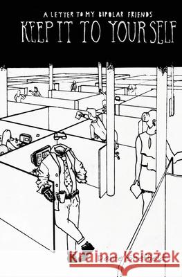 Keep it to Yourself: (A Letter to my Bipolar Friends) Marshall Short Dante Sheffield 9781493619955 Createspace Independent Publishing Platform - książka