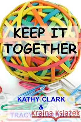 Keep It Together Tracy Starratt Kathy Clark 9781079831665 Independently Published - książka