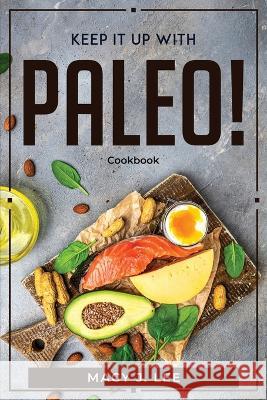 Keep It Up with Paleo!: Cookbook Macy J Lee   9781804770146 Macy J. Lee - książka