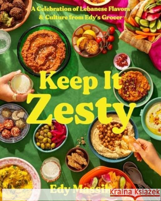 Keep It Zesty: A Celebration of Lebanese Flavors & Culture from Edy's Grocer Edy Massih 9780063280908 HarperCollins Publishers Inc - książka