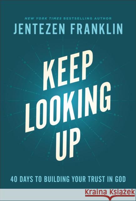 Keep Looking Up – 40 Days to Building Your Trust in God  9780800762919 Baker Publishing Group - książka