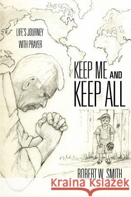 Keep Me and Keep All Robert W. Smith 9781613797150 Xulon Press - książka