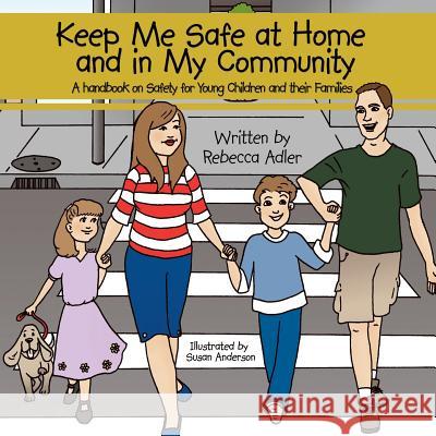 Keep Me Safe at Home and in My Community: A Handbook on Safety for Young Children and Their Families Adler, Rebecca 9781438905853 Authorhouse - książka
