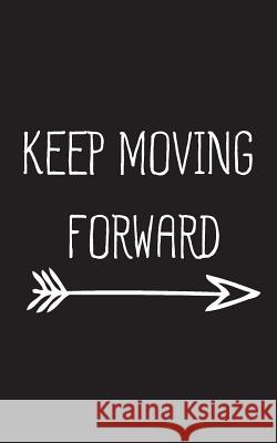 Keep Moving Forward Mind Notebook 9781537011592 Createspace Independent Publishing Platform - książka