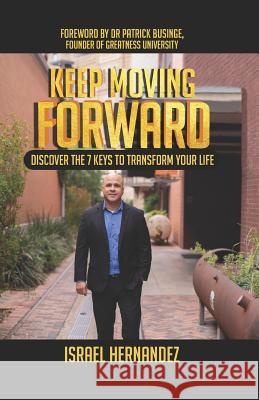 Keep Moving Forward: Discover the 7 Keys to Transform Your Life Patrick Businge Israel Hernandez 9781913164805 Greatness University Publishers - książka