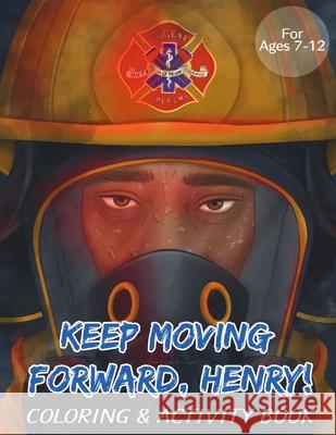 Keep Moving Forward, Henry! Coloring & Activity Book: For Kids Ages 8-12; Fun Activities For Teaching Empathy, Compassion, Self-Empowerment Including Ayanna Murray 9781954781016 Power of the Pen, LLC. - książka