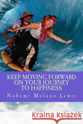 Keep Moving Forward On Your Journey To Happiness Lewis, Michael 9781975813987 Createspace Independent Publishing Platform - książka