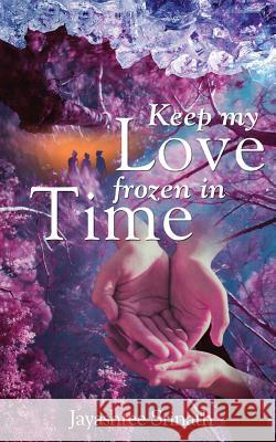 Keep My Love Frozen in Time Jayashree Srinath 9789387193925 White Falcon Publishing - książka