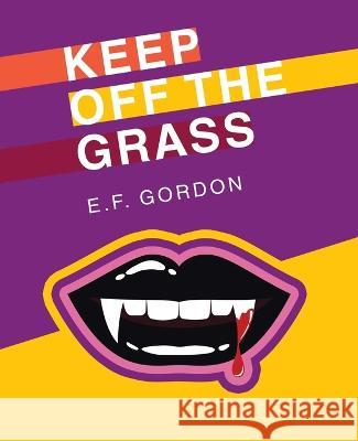 Keep off the Grass E F Gordon   9781665742788 Archway Publishing - książka