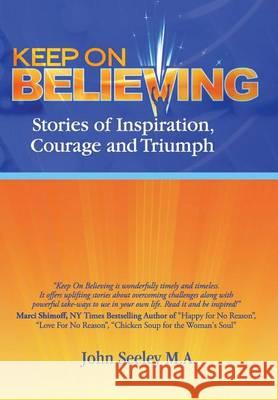Keep on Believing: Stories of Inspiration, Courage and Triumph John Seele 9780976594260 Heart Fire Press - książka