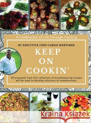 Keep On Cookin': A Celebration of Life Through Cooking Cardie G. Mortimer Maria Maka 9780578627342 Tennessee Valley Coalition to End Homeless - książka