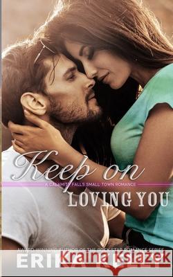 Keep On Loving You Erika Kelly 9780999258576 Ek Publishing, LLC - książka