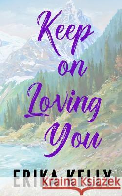 Keep On Loving You (Alternate Special Edition Cover) Erika Kelly   9781955462198 Ek Publishing II LLC - książka