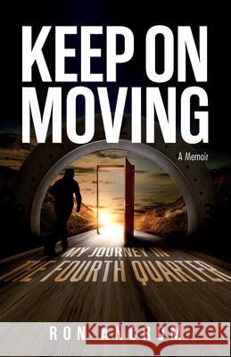 Keep On Moving: My Journey in the Fourth Quarter Ron Ancrum 9781953307798 Mynd Matters Publishing - książka