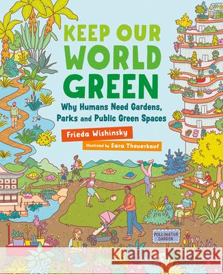 Keep Our World Green: Why Humans Need Gardens, Parks and Public Green Spaces Frieda Wishinsky Sara Theuerkauf 9781459838383 Orca Book Publishers - książka