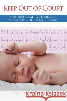 Keep Out of Court: A medico-legal casebook for midwifery and neonatal nursing Langslow, Amelda 9780992533809 Health Law Education - książka