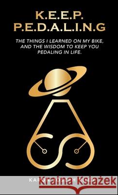 K.E.E.P. P.E.D.A.L.I.N.G.: The Things I Learned On My Bike Karon Joseph Riley 9781961863033 13th & Joan - książka