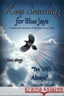 Keep Searching for Blue Jays: I'm With You Always Chevalier, Barbara 9781514284278 Createspace - książka